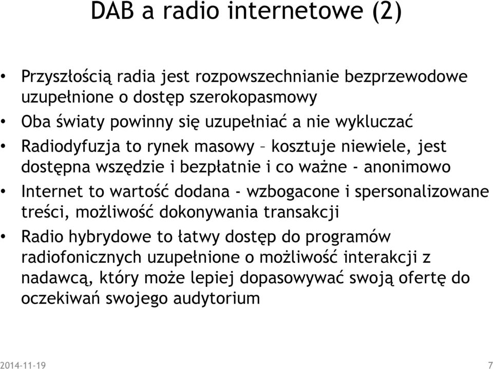 to wartość dodana - wzbogacone i spersonalizowane treści, moŝliwość dokonywania transakcji Radio hybrydowe to łatwy dostęp do programów