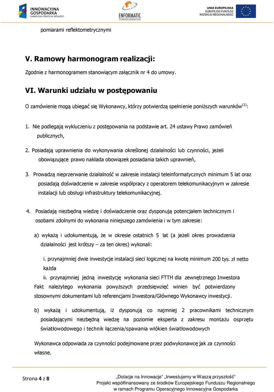 24 ustawy Prawo zamówień publicznych, 2. Posiadają uprawnienia do wykonywania określonej działalności lub czynności, jeżeli obowiązujące prawo nakłada obowiązek posiadania takich uprawnień, 3.