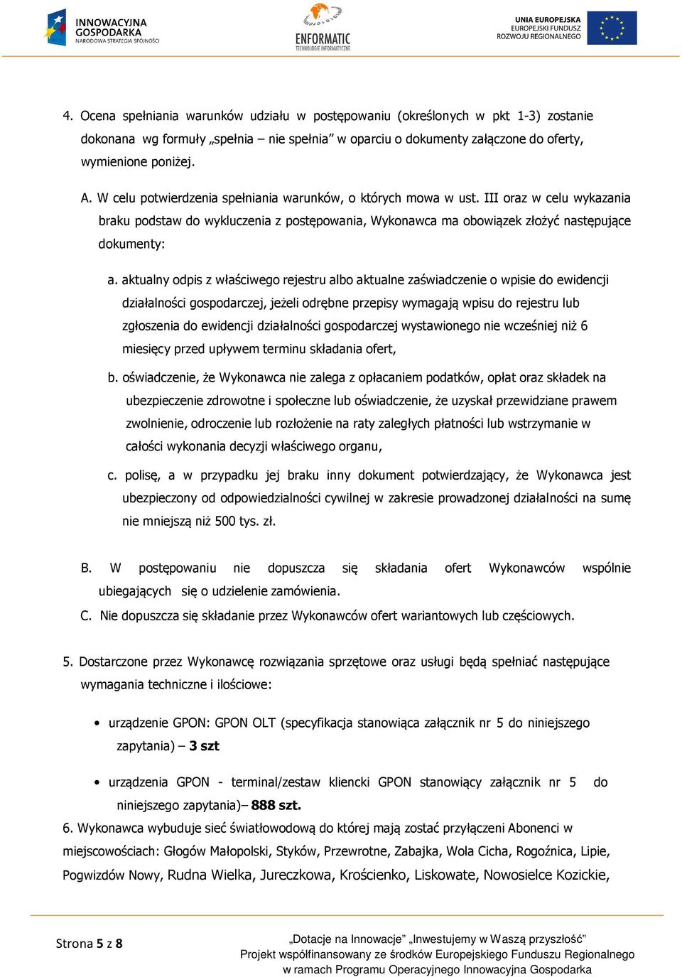 aktualny odpis z właściwego rejestru albo aktualne zaświadczenie o wpisie do ewidencji działalności gospodarczej, jeżeli odrębne przepisy wymagają wpisu do rejestru lub zgłoszenia do ewidencji