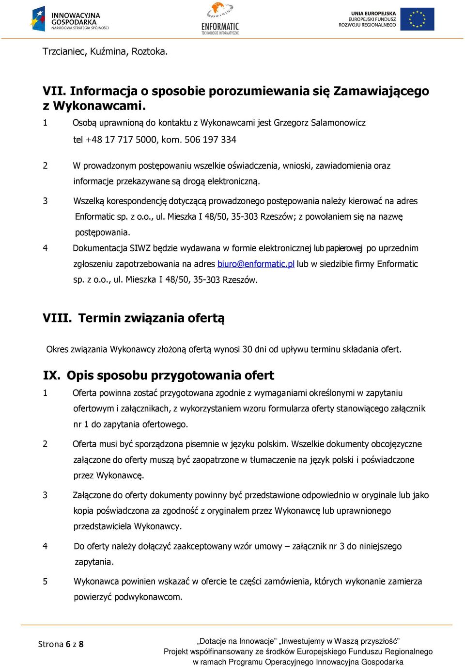 506 197 334 2 W prowadzonym postępowaniu wszelkie oświadczenia, wnioski, zawiadomienia oraz informacje przekazywane są drogą elektroniczną.