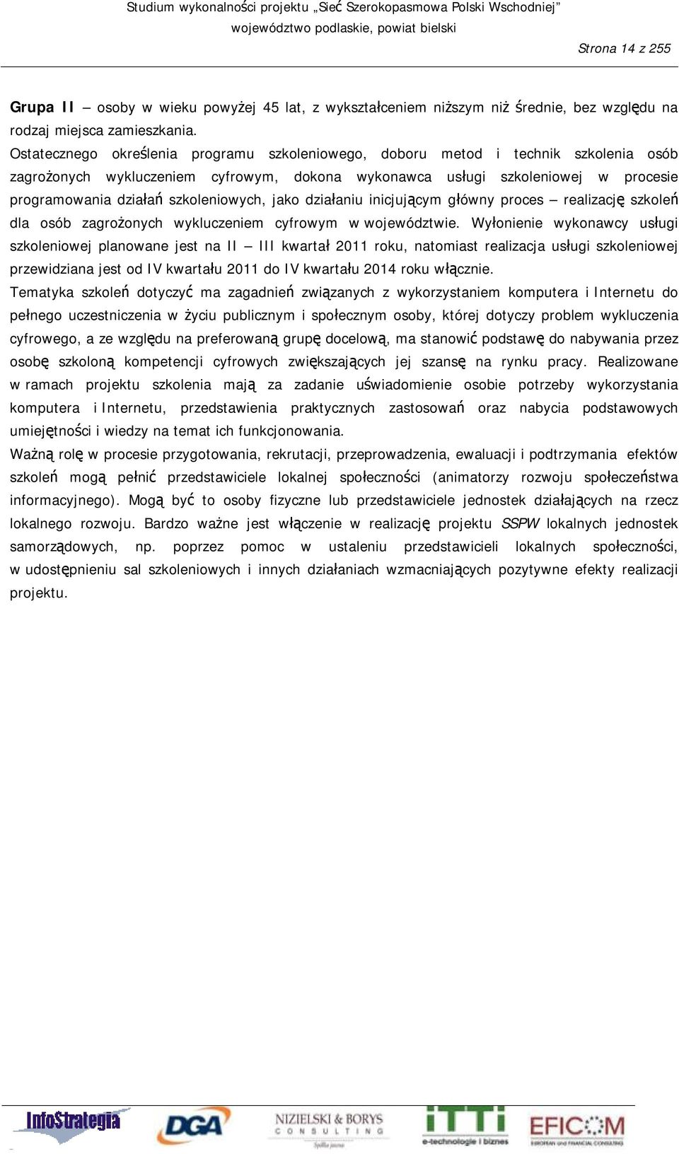 szkoleniowych, jako działaniu inicjującym główny proces realizację szkoleń dla osób zagrożonych wykluczeniem cyfrowym w województwie.