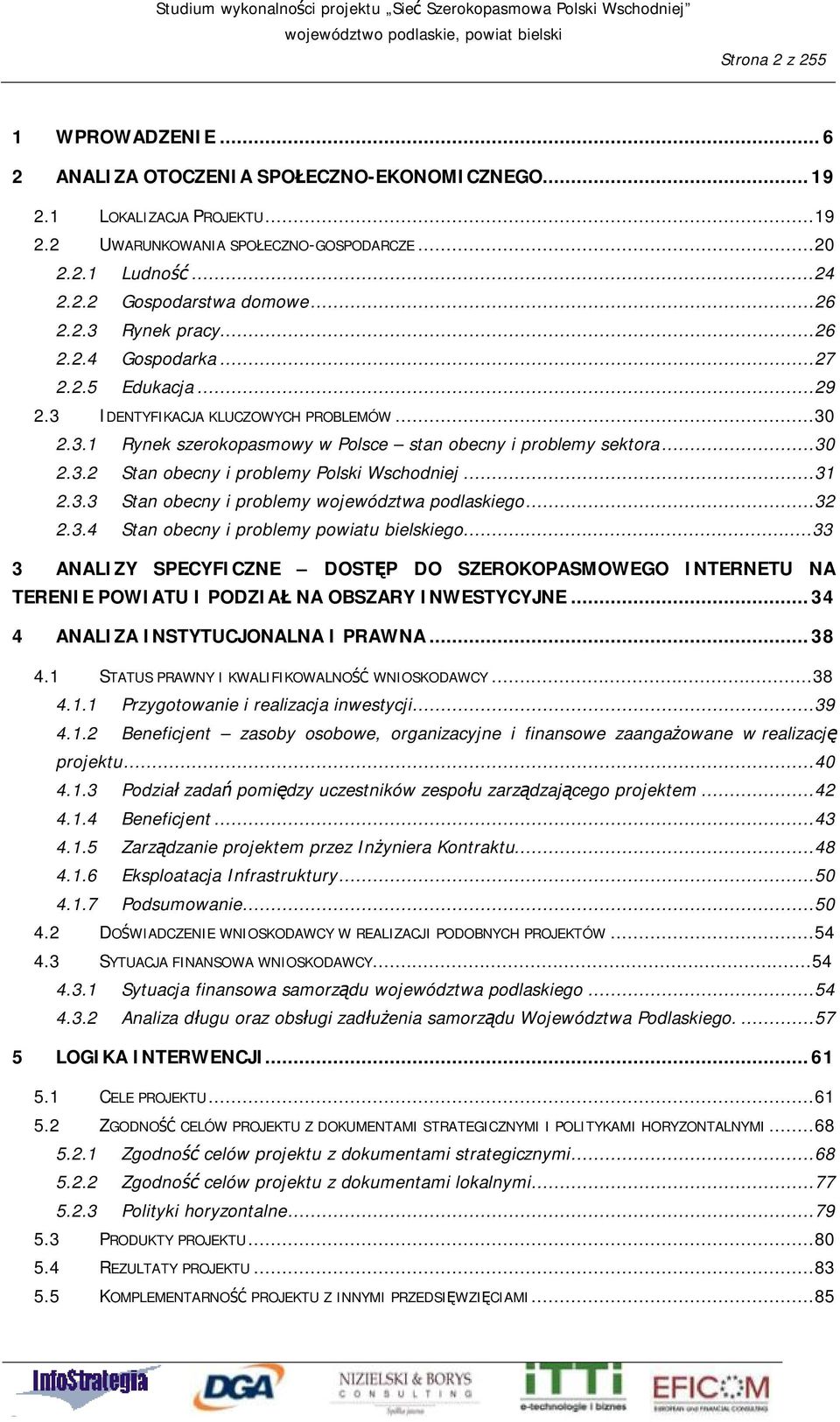 ..31 2.3.3 Stan obecny i problemy województwa podlaskiego...32 2.3.4 Stan obecny i problemy powiatu bielskiego.