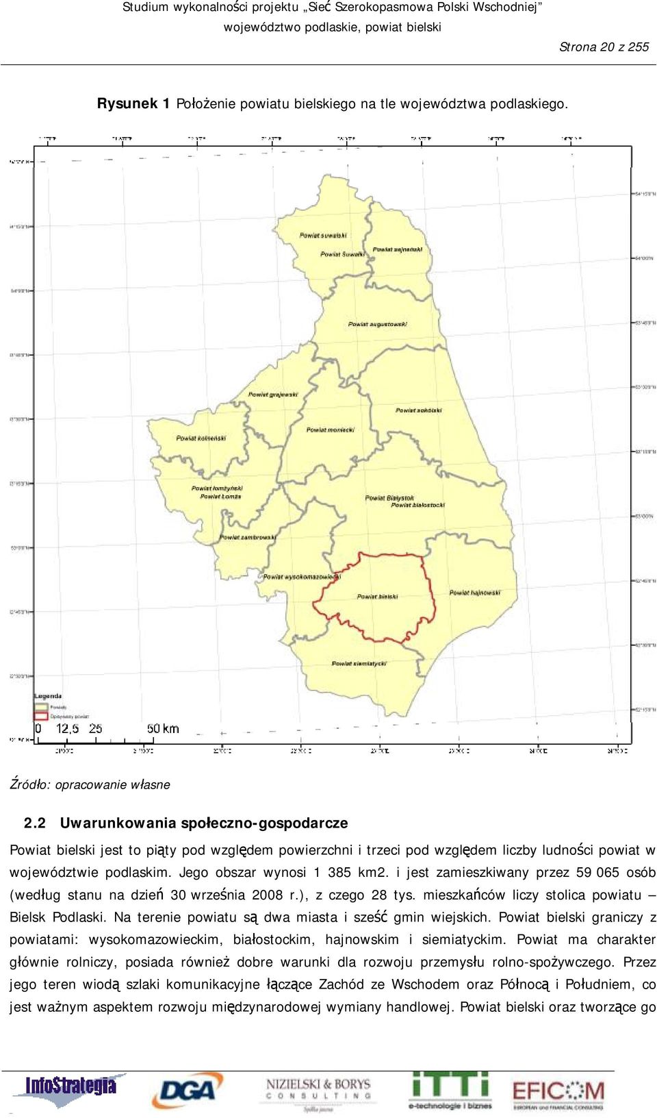 i jest zamieszkiwany przez 59 065 osób (według stanu na dzień 30 września 2008 r.), z czego 28 tys. mieszkańców liczy stolica powiatu Bielsk Podlaski.