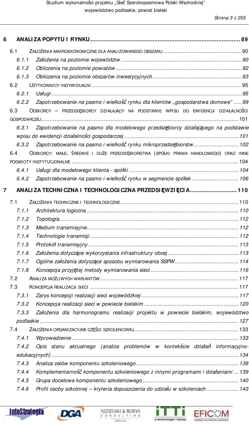 3 ODBIORCY PRZEDSIĘBIORCY DZIAŁAJĄCY NA PODSTAWIE WPISU DO EWIDENCJI DZIAŁALNOŚCI GOSPODARCZEJ...101 6.3.1 Zapotrzebowanie na pasmo dla modelowego przedsiębiorcy działającego na podstawie wpisu do ewidencji działalności gospodarczej.