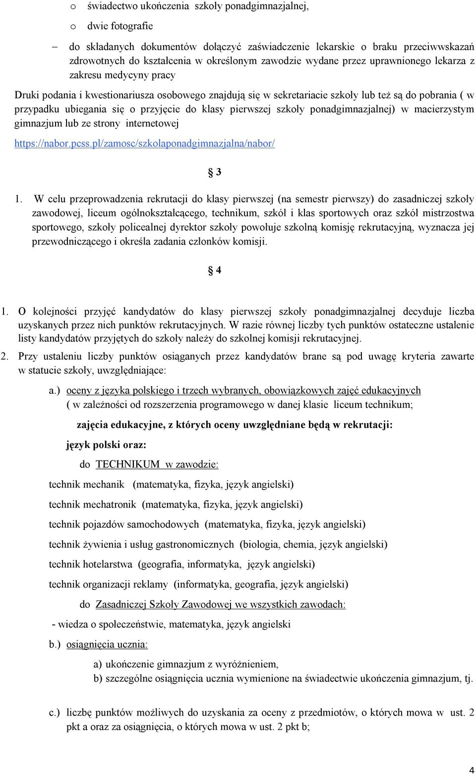 do klasy pierwszej szkoły ponadgimnazjalnej) w macierzystym gimnazjum lub ze strony internetowej https://nabor.pcss.pl/zamosc/szkolaponadgimnazjalna/nabor/ 3 1.