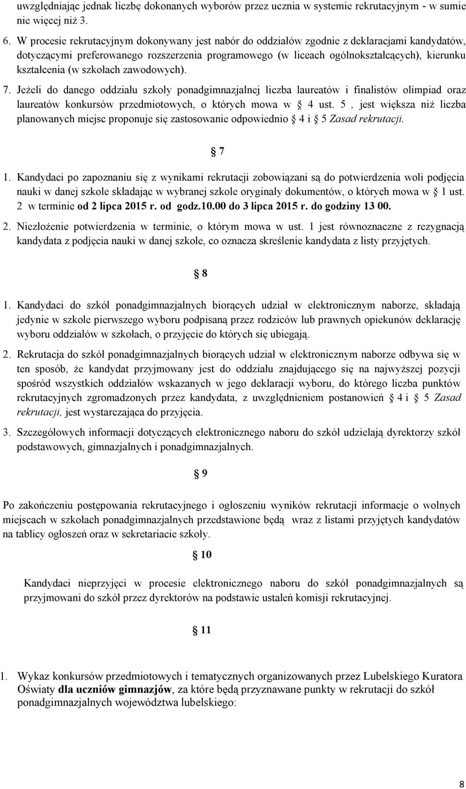 (w szkołach zawodowych). 7. Jeżeli do danego oddziału szkoły ponadgimnazjalnej liczba laureatów i finalistów olimpiad oraz laureatów konkursów przedmiotowych, o których mowa w 4 ust.