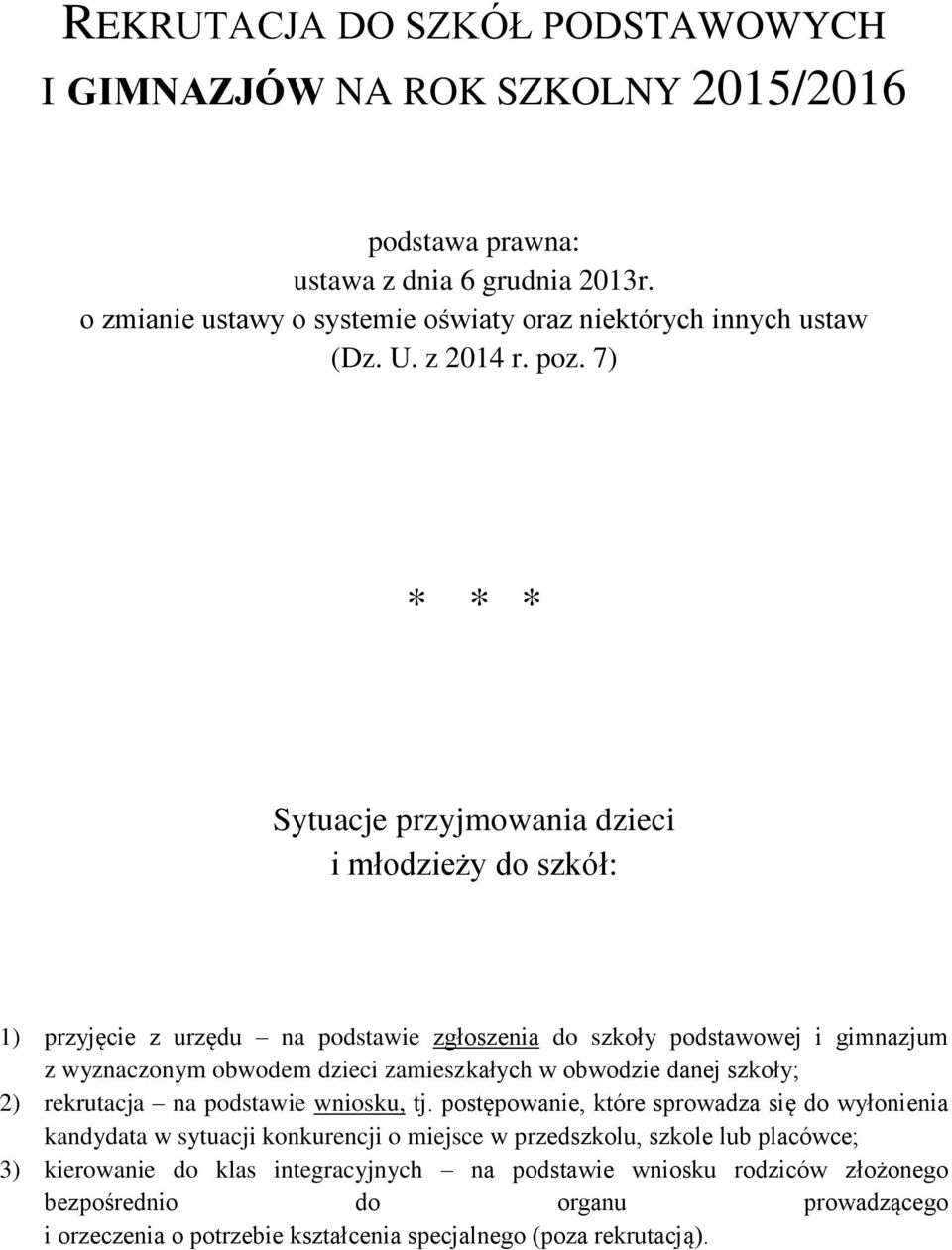 7) * * * Sytuacje przyjmowania dzieci i młodzieży do szkół: 1) przyjęcie z urzędu na podstawie zgłoszenia do szkoły podstawowej i gimnazjum z wyznaczonym obwodem dzieci zamieszkałych w