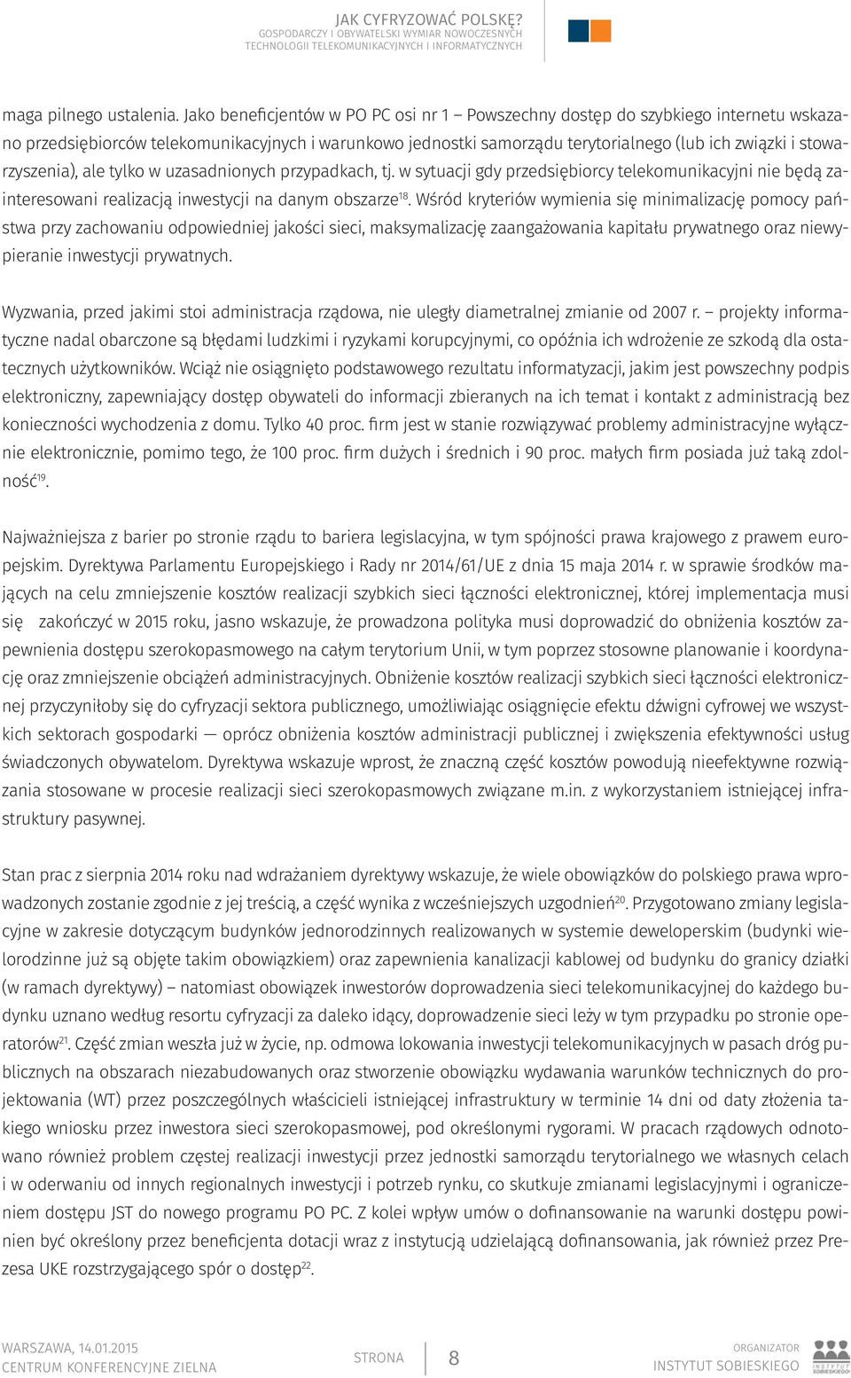 stowarzyszenia), ale tylko w uzasadnionych przypadkach, tj. w sytuacji gdy przedsiębiorcy telekomunikacyjni nie będą zainteresowani realizacją inwestycji na danym obszarze 18.