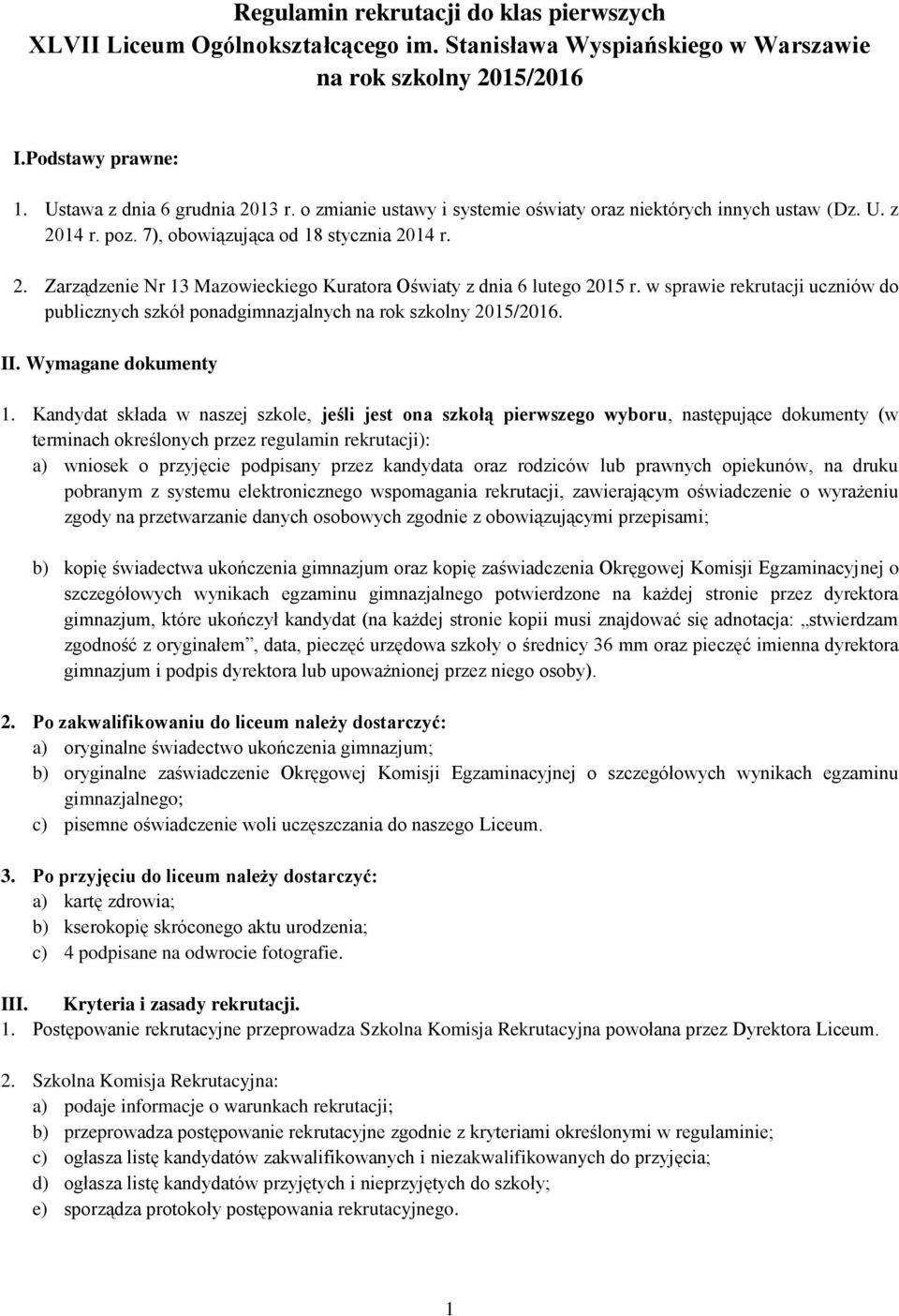 w sprawie rekrutacji uczniów do publicznych szkół ponadgimnazjalnych na rok szkolny 2015/2016. II. Wymagane dokumenty 1.