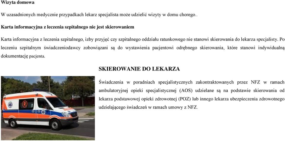 specjalisty. Po leczeniu szpitalnym świadczeniodawcy zobowiązani są do wystawienia pacjentowi odrębnego skierowania, które stanowi indywidualną dokumentację pacjenta.