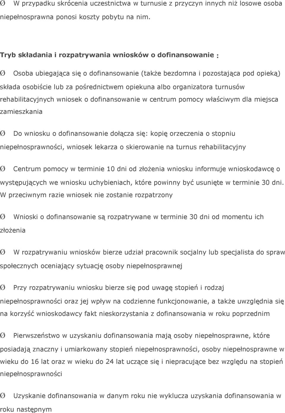 organizatora turnusów rehabilitacyjnych wniosek o dofinansowanie w centrum pomocy właściwym dla miejsca zamieszkania Do wniosku o dofinansowanie dołącza się: kopię orzeczenia o stopniu