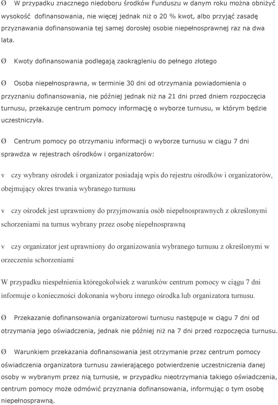 Kwoty dofinansowania podlegają zaokrągleniu do pełnego złotego Osoba niepełnosprawna, w terminie 30 dni od otrzymania powiadomienia o przyznaniu dofinansowania, nie później jednak niż na 21 dni przed