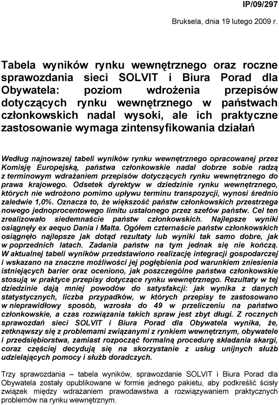 ale ich praktyczne zastosowanie wymaga zintensyfikowania działań Według najnowszej tabeli wyników rynku wewnętrznego opracowanej przez Komisję Europejską, państwa członkowskie nadal dobrze sobie