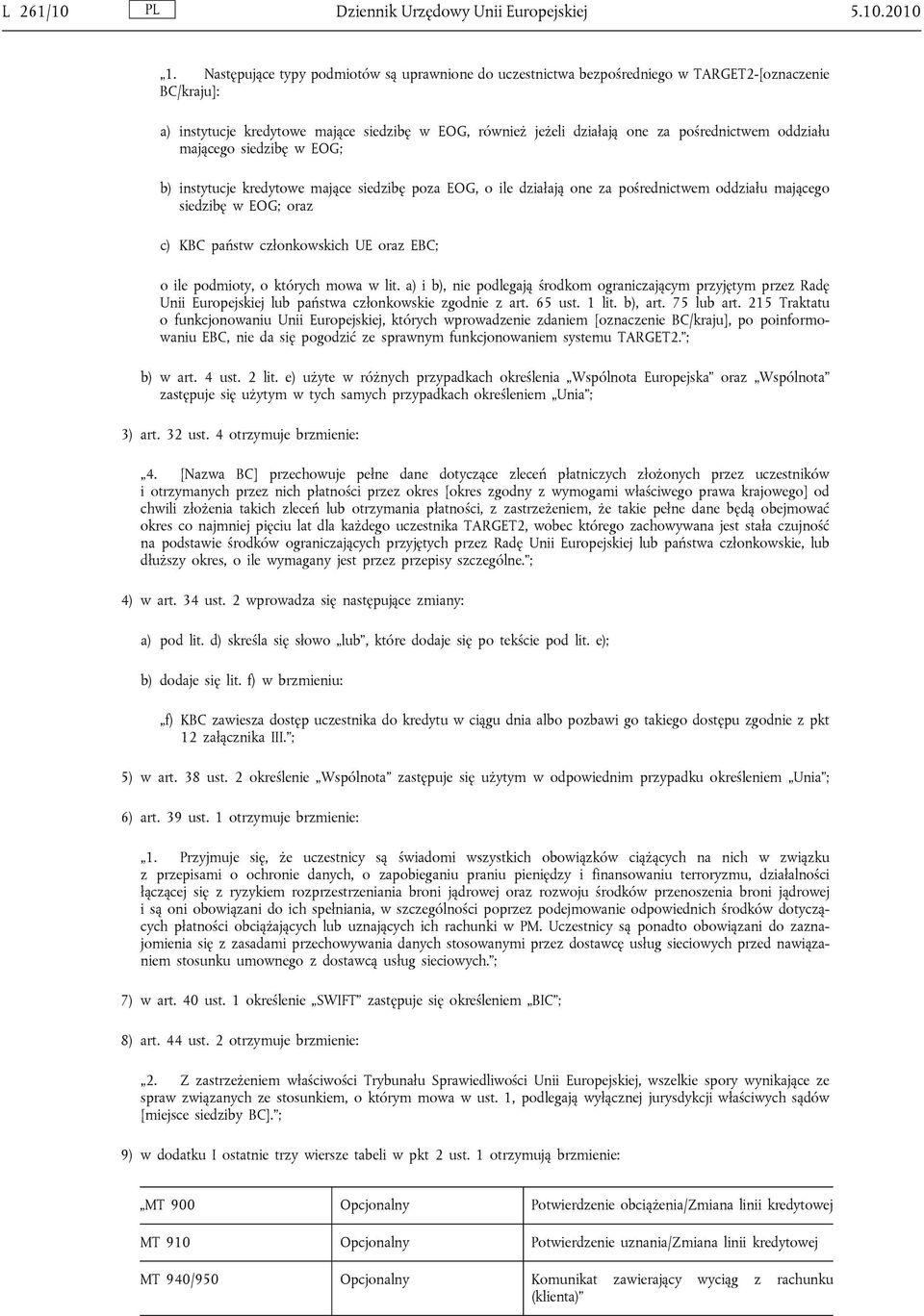 oddziału mającego siedzibę w EOG; b) instytucje kredytowe mające siedzibę poza EOG, o ile działają one za pośrednictwem oddziału mającego siedzibę w EOG; oraz c) KBC państw członkowskich UE oraz EBC;