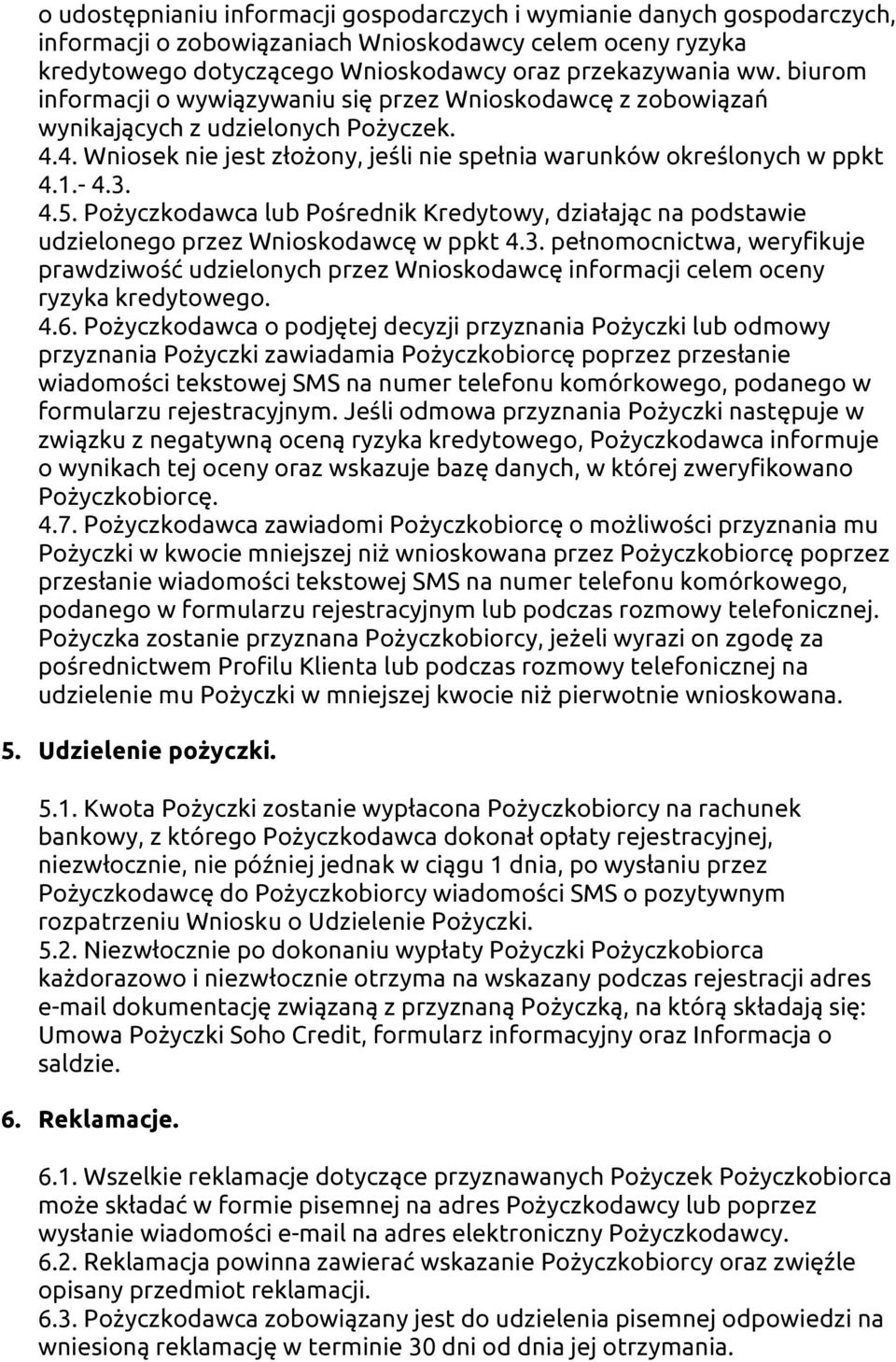 Pożyczkodawca lub Pośrednik Kredytowy, działając na podstawie udzielonego przez Wnioskodawcę w ppkt 4.3.