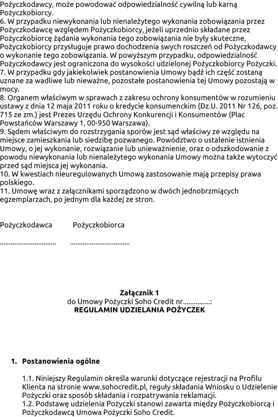 były skuteczne, Pożyczkobiorcy przysługuje prawo dochodzenia swych roszczeń od Pożyczkodawcy o wykonanie tego zobowiązania.