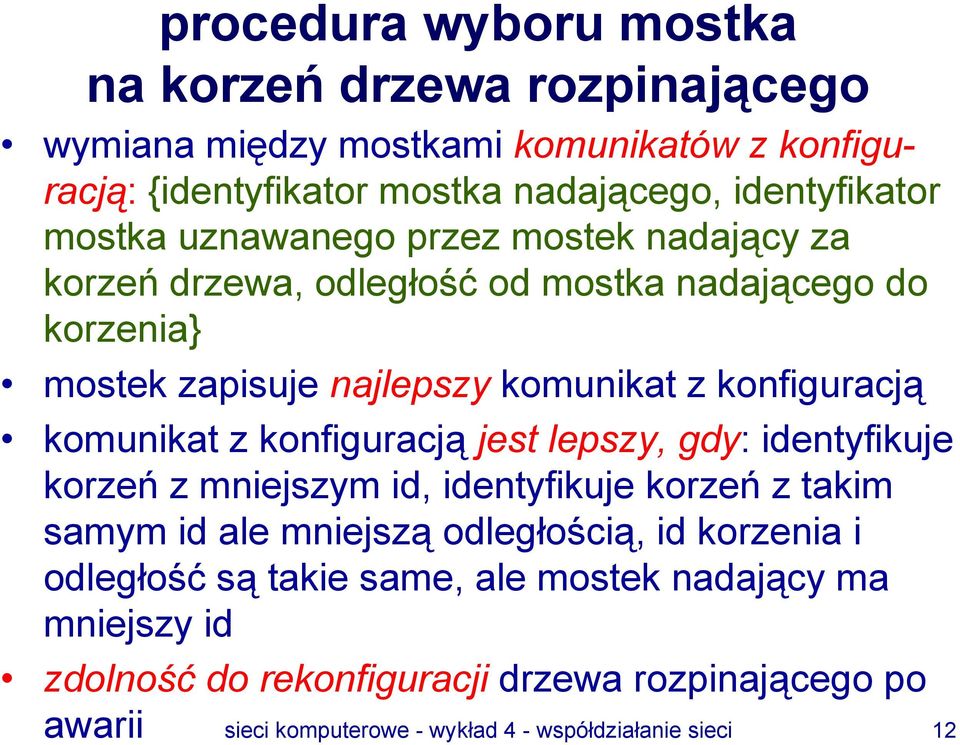 komunikat z konfiguracją jest lepszy, gdy: identyfikuje korzeń z mniejszym id, identyfikuje korzeń z takim samym id ale mniejszą odległością, id korzenia i