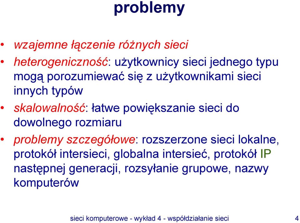 rozmiaru problemy szczegółowe: rozszerzone sieci lokalne, protokół intersieci, globalna intersieć,