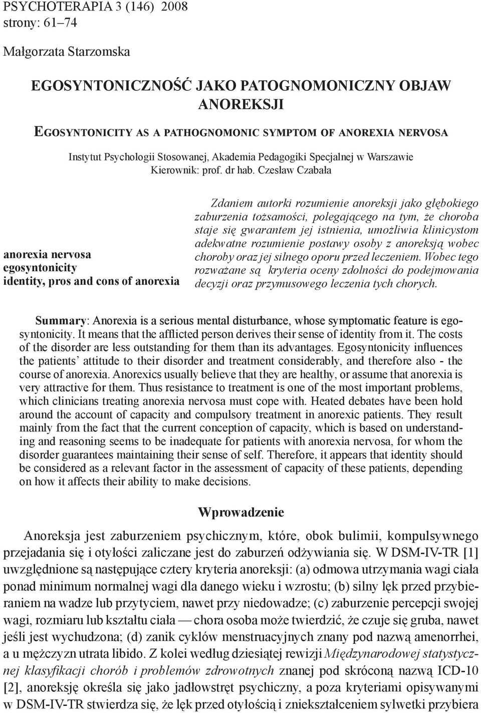 Czesław Czabała anorexia nervosa egosyntonicity identity, pros and cons of anorexia Zdaniem autorki rozumienie anoreksji jako głębokiego zaburzenia tożsamości, polegającego na tym, że choroba staje