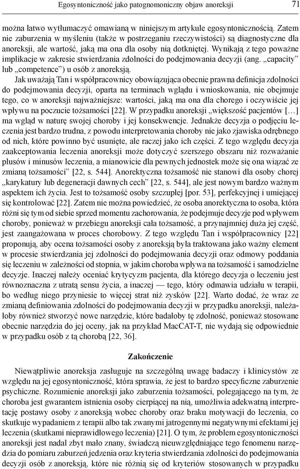 Wynikają z tego poważne implikacje w zakresie stwierdzania zdolności do podejmowania decyzji (ang. capacity lub competence ) u osób z anoreksją.