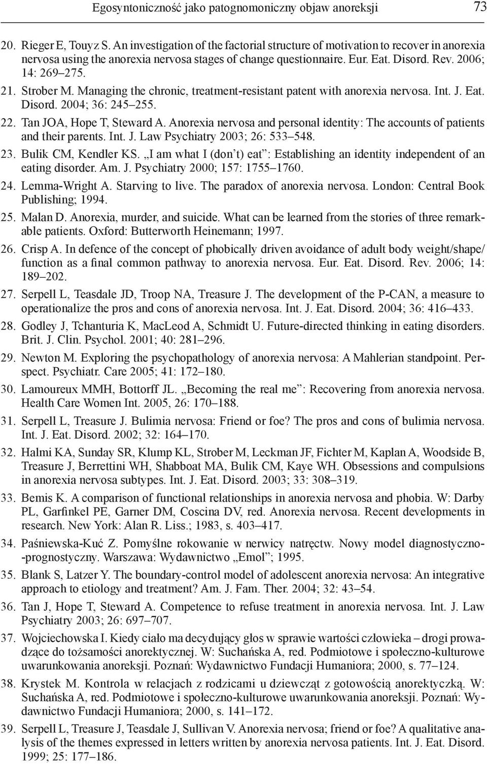 Strober M. Managing the chronic, treatment-resistant patent with anorexia nervosa. Int. J. Eat. Disord. 2004; 36: 245 255. 22. Tan JOA, Hope T, Steward A.