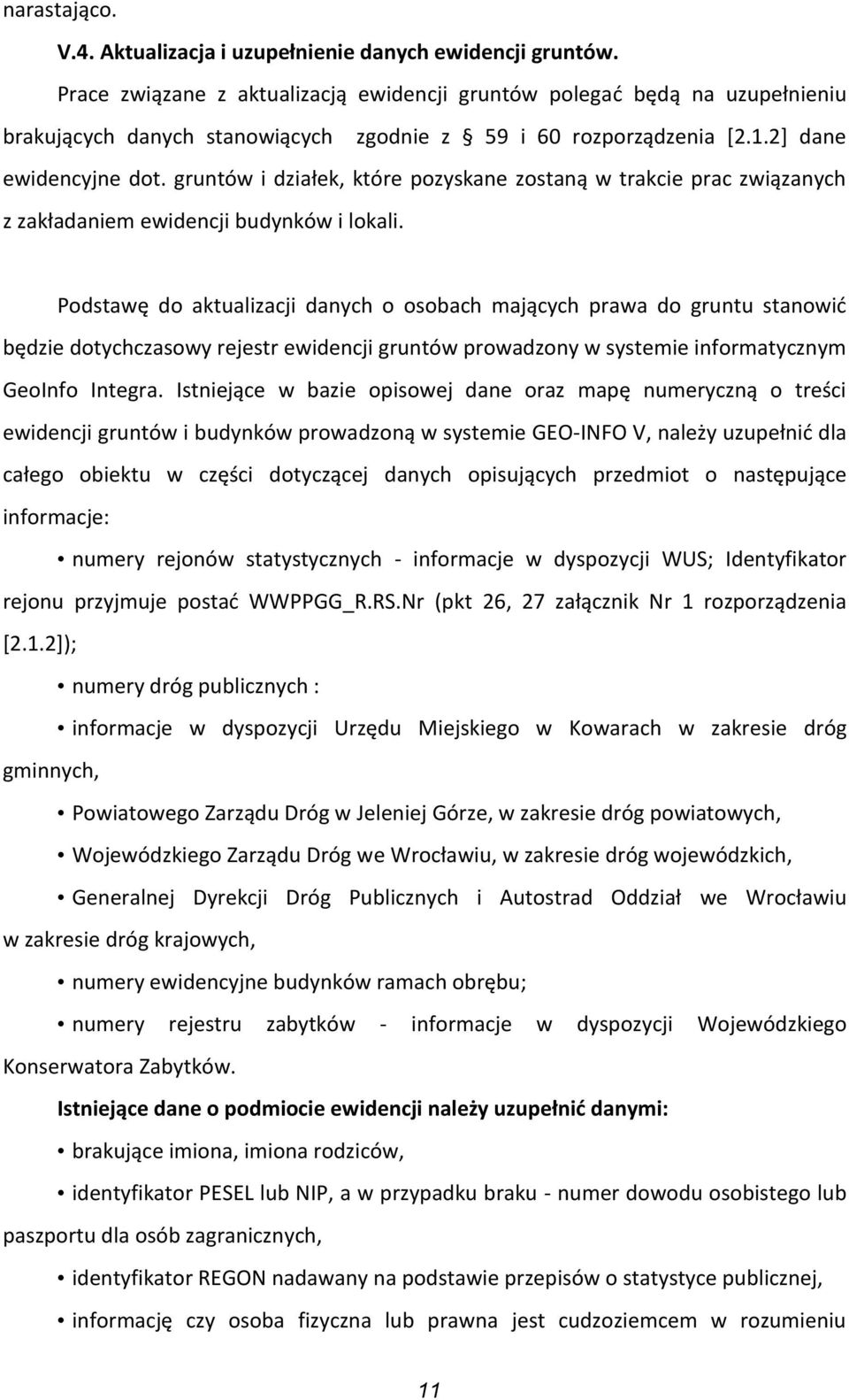 gruntów i działek, które pozyskane zostaną w trakcie prac związanych z zakładaniem ewidencji budynków i lokali.