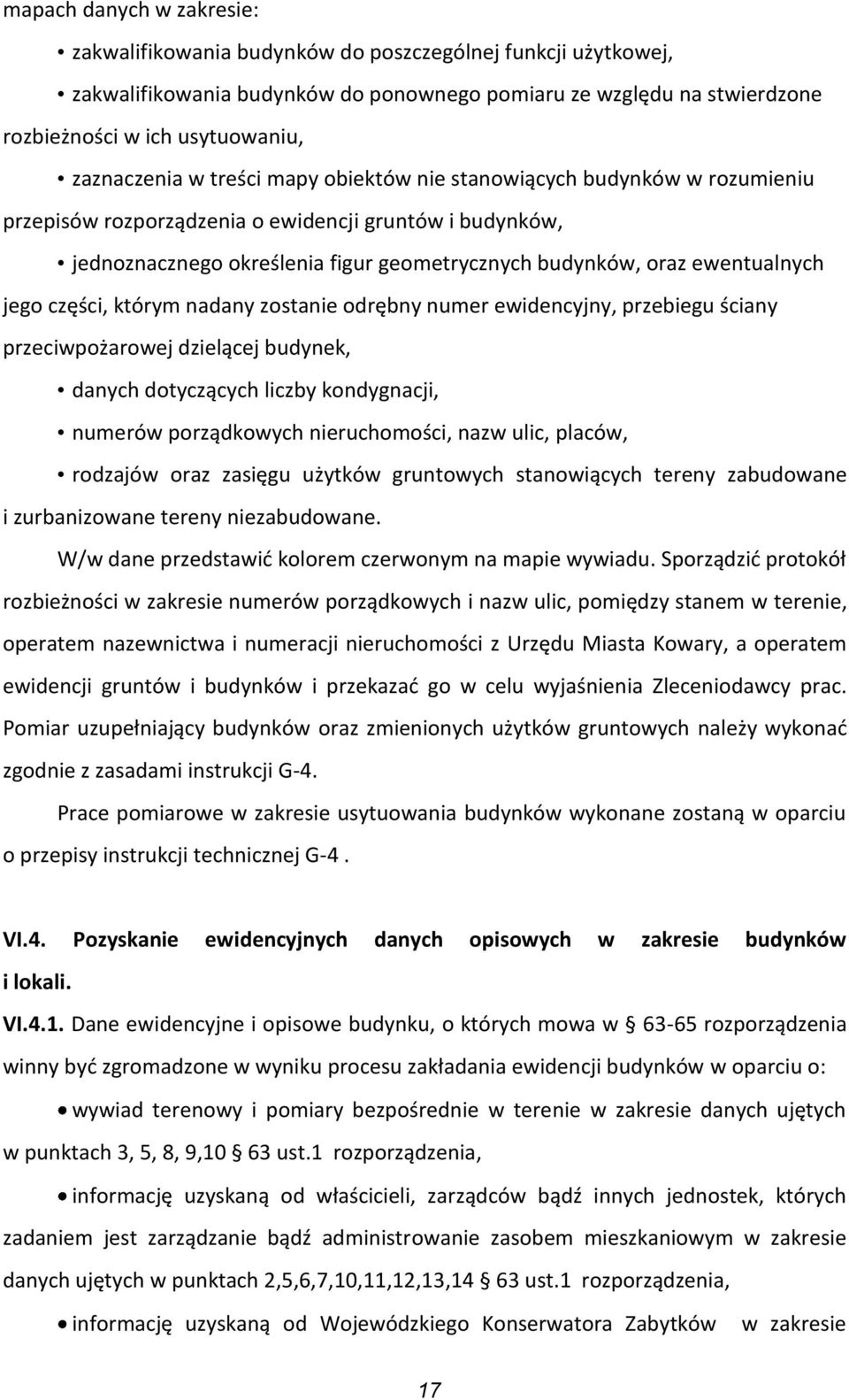 ewentualnych jego części, którym nadany zostanie odrębny numer ewidencyjny, przebiegu ściany przeciwpożarowej dzielącej budynek, danych dotyczących liczby kondygnacji, numerów porządkowych