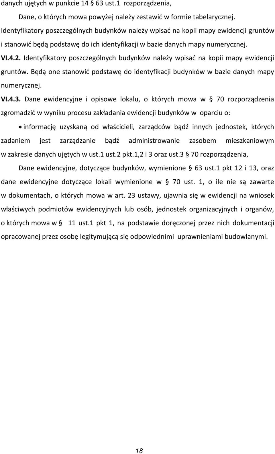 Identyfikatory poszczególnych budynków należy wpisad na kopii mapy ewidencji gruntów. Będą one stanowid podstawę do identyfikacji budynków w bazie danych mapy numerycznej. VI.4.3.