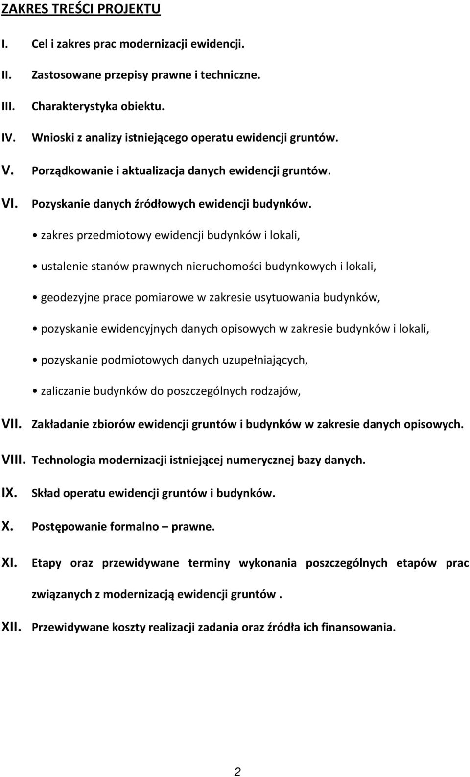 zakres przedmiotowy ewidencji budynków i lokali, ustalenie stanów prawnych nieruchomości budynkowych i lokali, geodezyjne prace pomiarowe w zakresie usytuowania budynków, pozyskanie ewidencyjnych