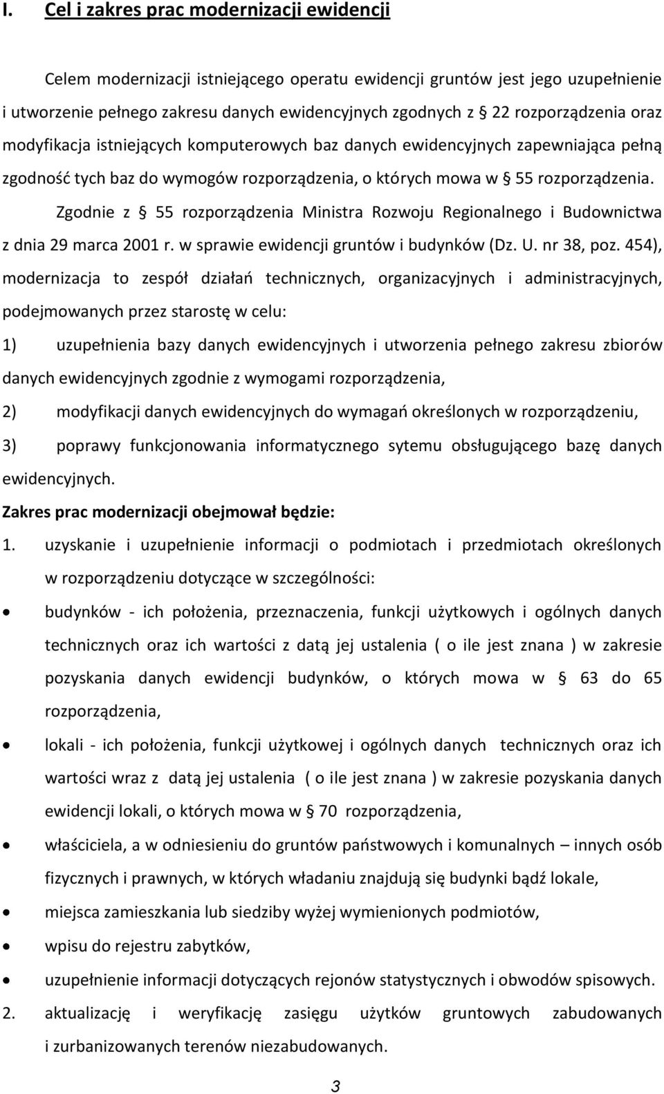 Zgodnie z 55 rozporządzenia Ministra Rozwoju Regionalnego i Budownictwa z dnia 29 marca 2001 r. w sprawie ewidencji gruntów i budynków (Dz. U. nr 38, poz.