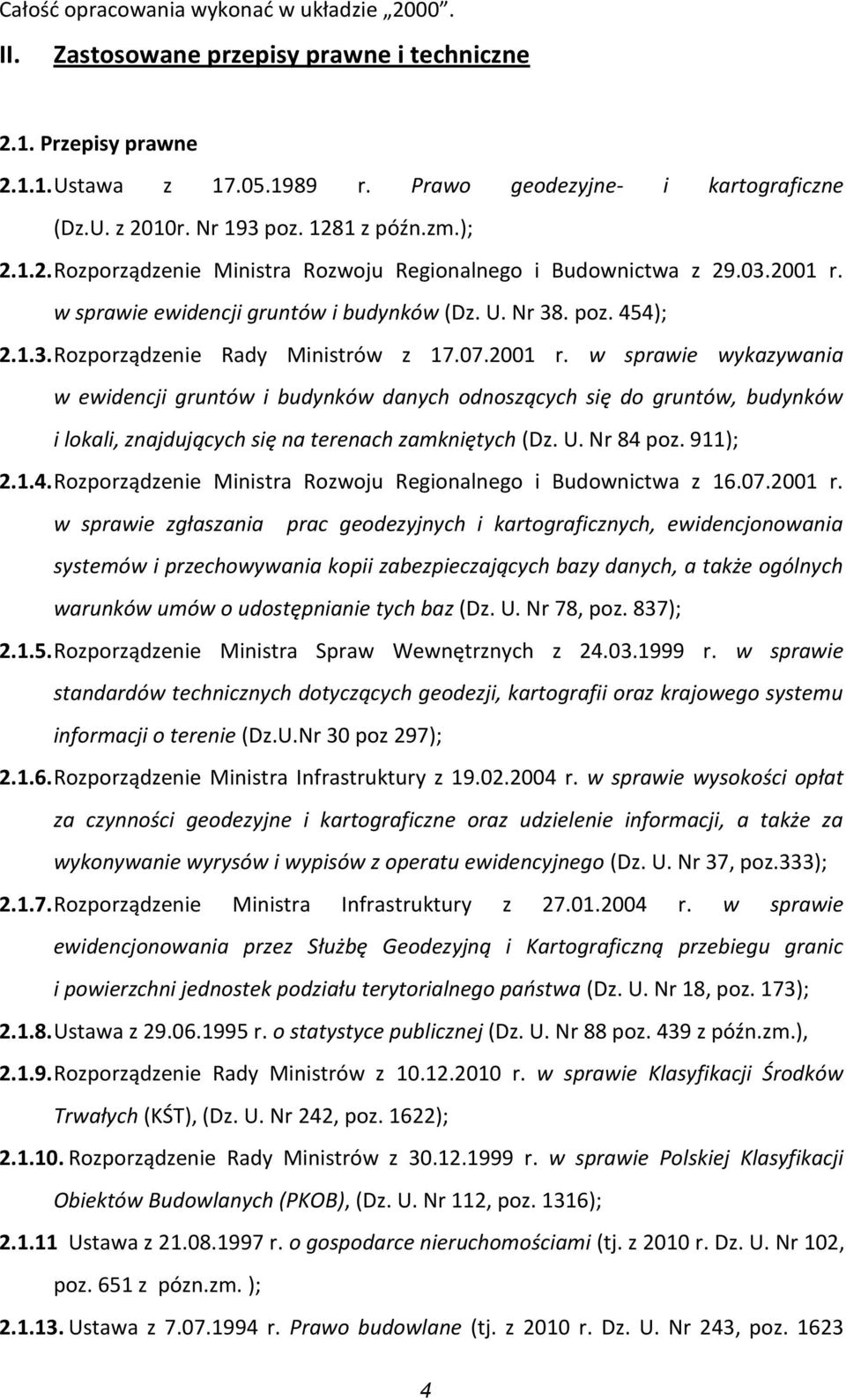 07.2001 r. w sprawie wykazywania w ewidencji gruntów i budynków danych odnoszących się do gruntów, budynków i lokali, znajdujących się na terenach zamkniętych (Dz. U. Nr 84 