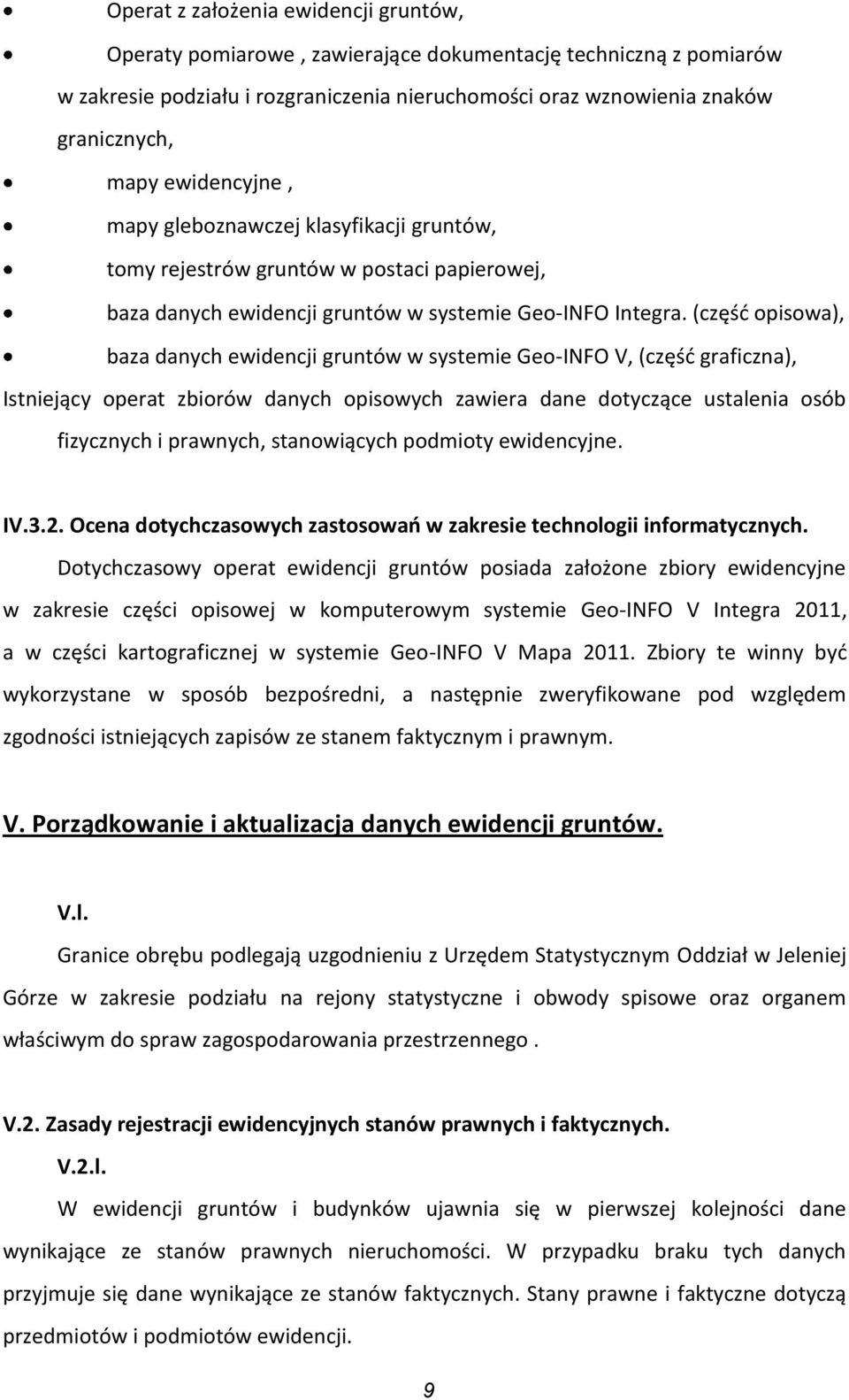 (częśd opisowa), baza danych ewidencji gruntów w systemie Geo-INFO V, (częśd graficzna), Istniejący operat zbiorów danych opisowych zawiera dane dotyczące ustalenia osób fizycznych i prawnych,