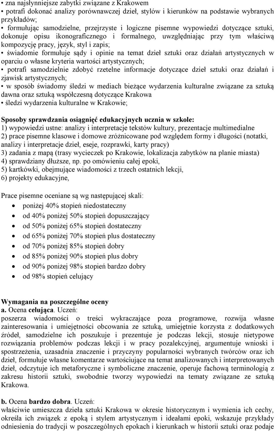 sztuki oraz działań artystycznych w oparciu o własne kryteria wartości artystycznych; potrafi samodzielnie zdobyć rzetelne informacje dotyczące dzieł sztuki oraz działań i zjawisk artystycznych; w