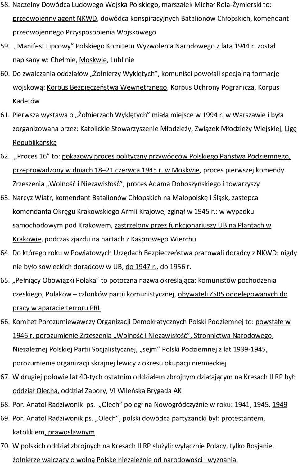 Do zwalczania oddziałów Żołnierzy Wyklętych, komuniści powołali specjalną formację wojskową: Korpus Bezpieczeństwa Wewnętrznego, Korpus Ochrony Pogranicza, Korpus Kadetów 61.