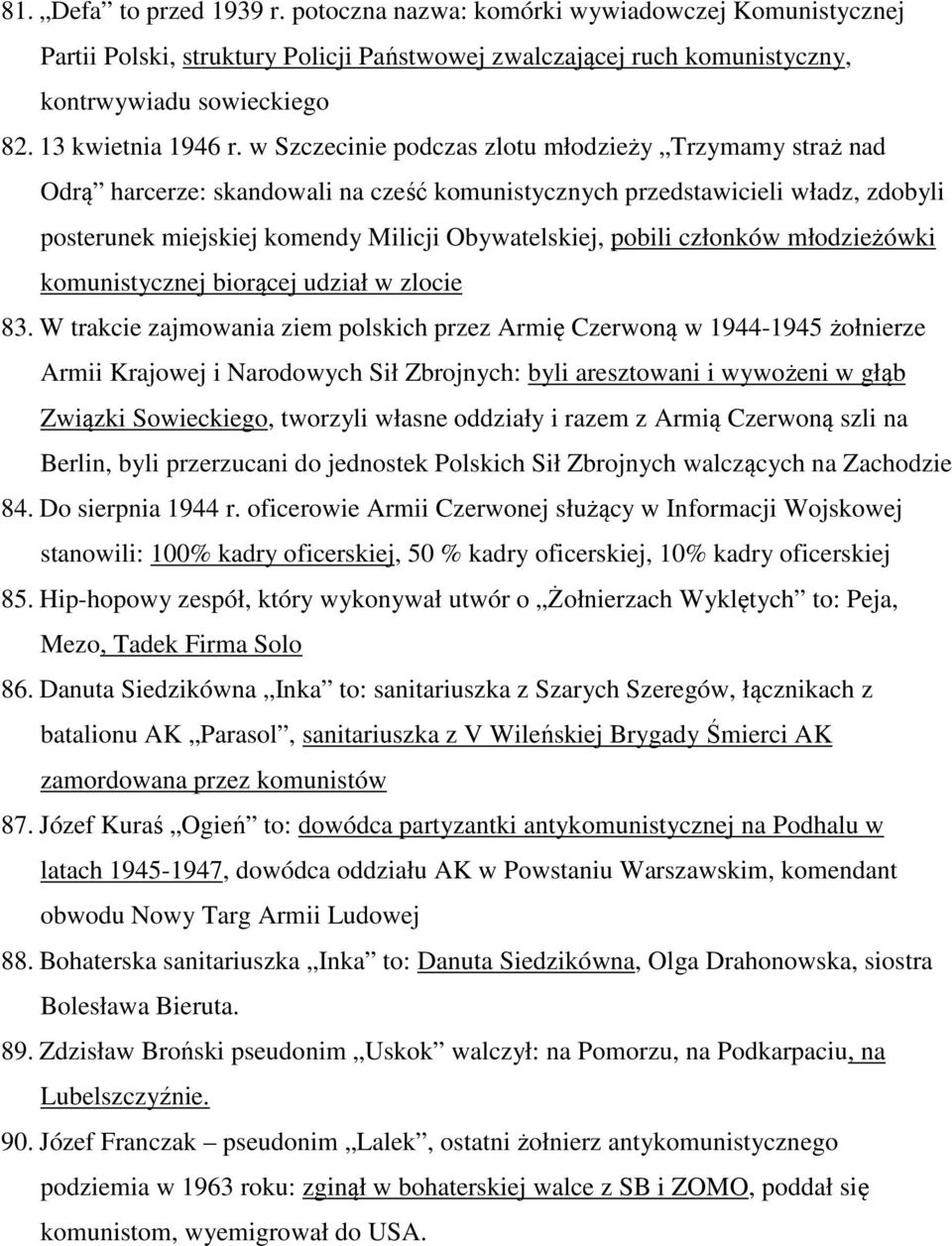 w Szczecinie podczas zlotu młodzieży Trzymamy straż nad Odrą harcerze: skandowali na cześć komunistycznych przedstawicieli władz, zdobyli posterunek miejskiej komendy Milicji Obywatelskiej, pobili