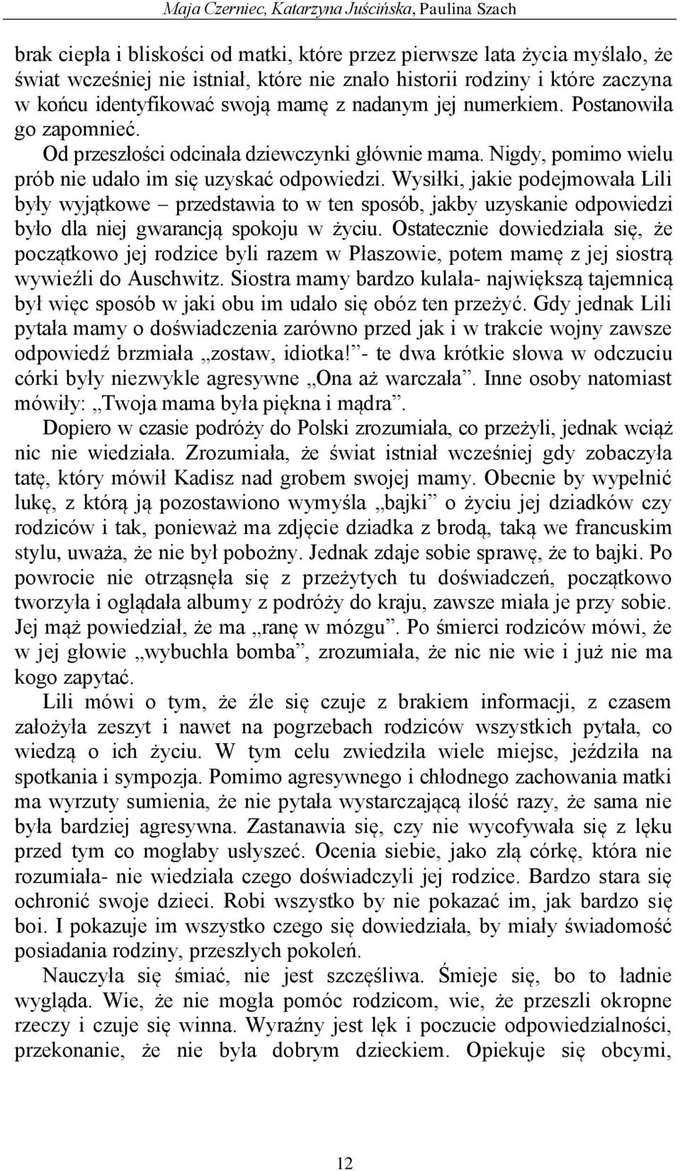 Nigdy, pomimo wielu prób nie udało im się uzyskać odpowiedzi.