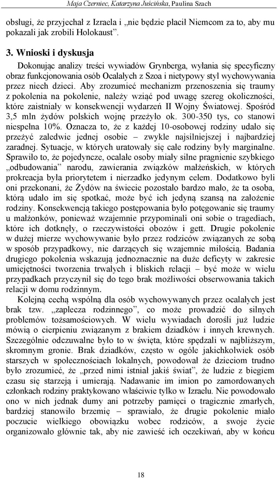 Aby zrozumieć mechanizm przenoszenia się traumy z pokolenia na pokolenie, należy wziąć pod uwagę szereg okoliczności, które zaistniały w konsekwencji wydarzeń II Wojny Światowej.