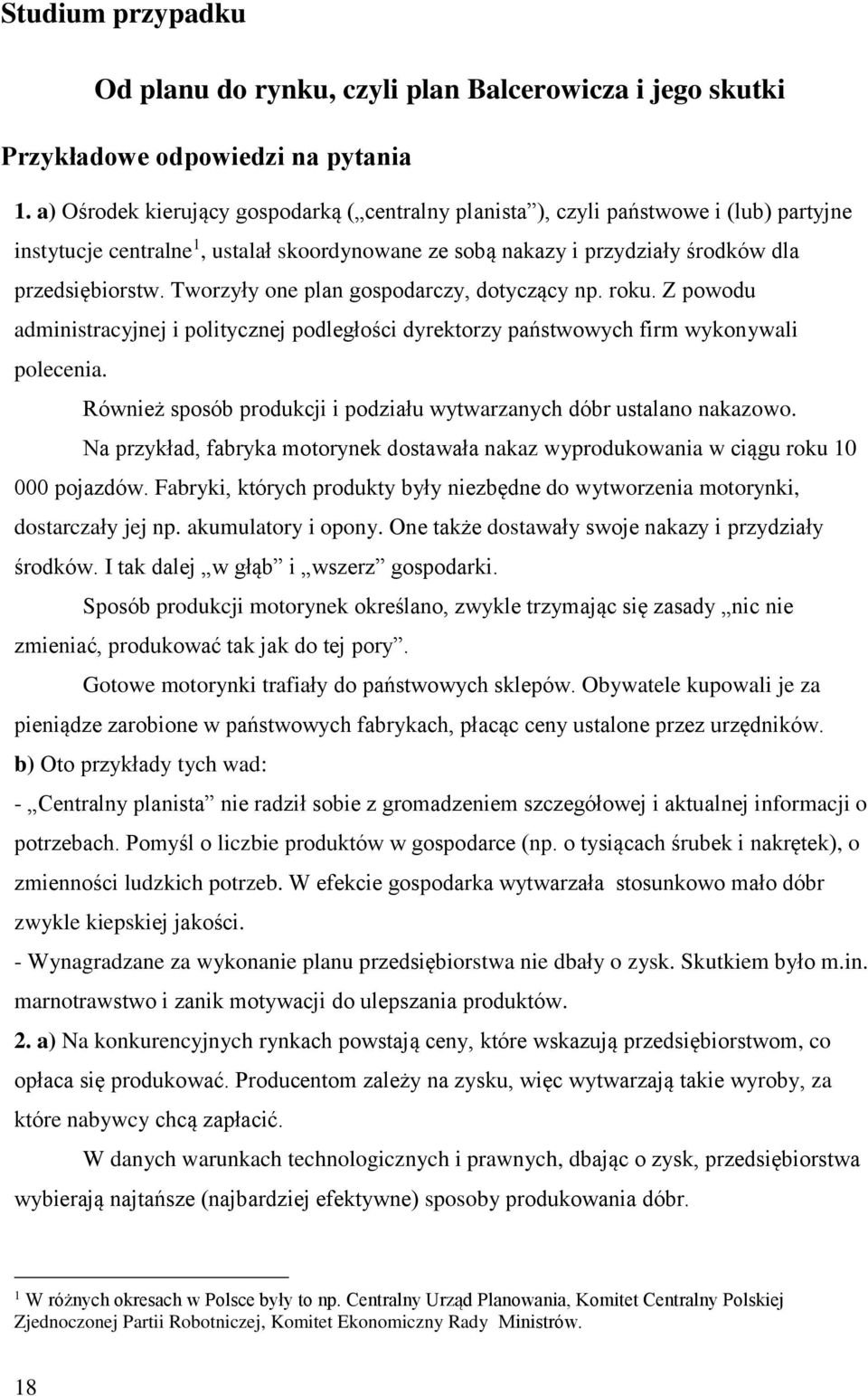 Tworzyły one plan gospodarczy, dotyczący np. roku. Z powodu administracyjnej i politycznej podległości dyrektorzy państwowych firm wykonywali polecenia.