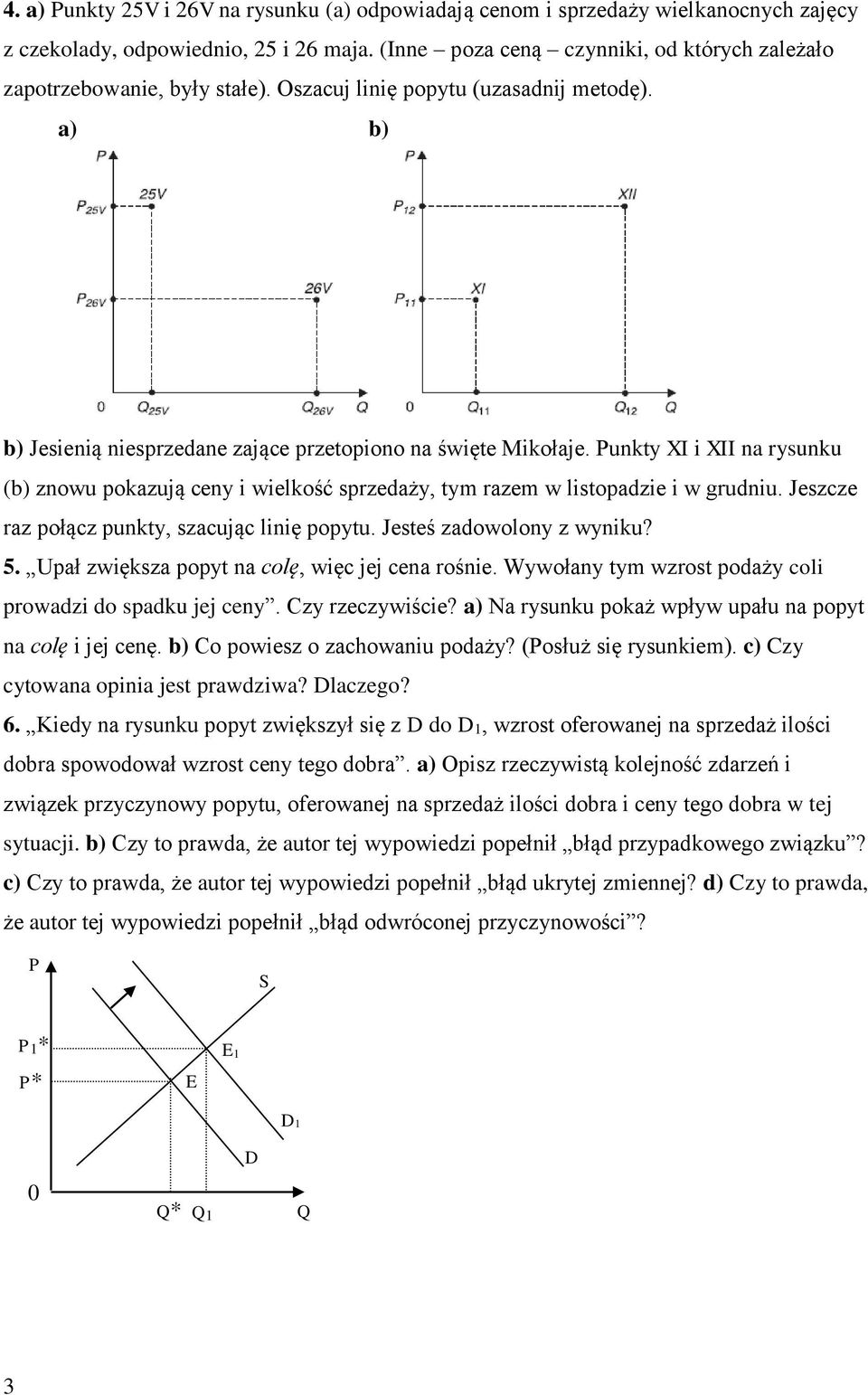 Punkty XI i XII na rysunku (b) znowu pokazują ceny i wielkość sprzedaży, tym razem w listopadzie i w grudniu. Jeszcze raz połącz punkty, szacując linię popytu. Jesteś zadowolony z wyniku? 5.