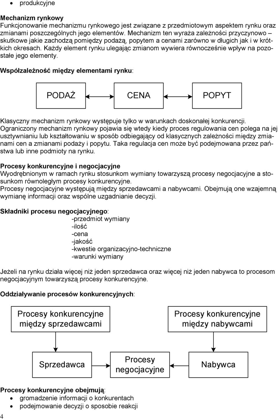 Każdy element rynku ulegając zmianom wywiera równocześnie wpływ na pozostałe jego elementy.