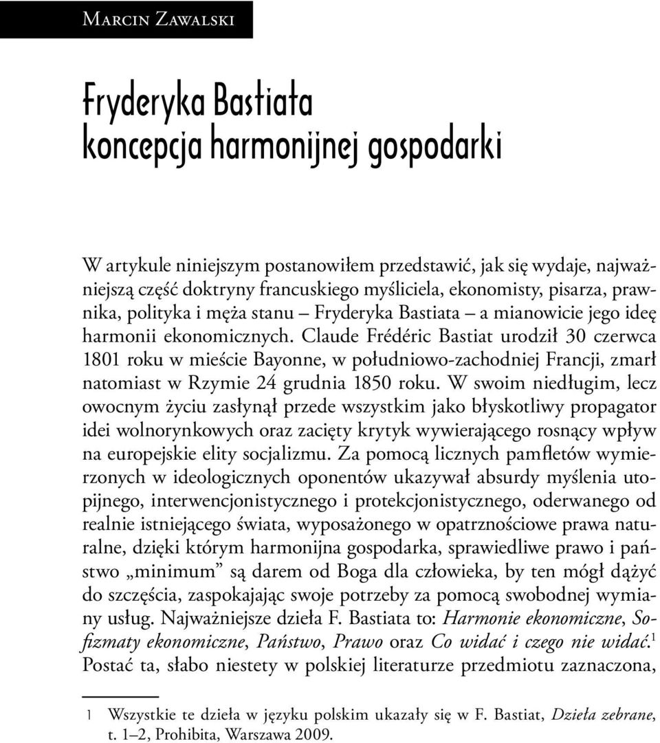 Claude Frédéric Bastiat urodził 30 czerwca 1801 roku w mieście Bayonne, w południowo-zachodniej Francji, zmarł natomiast w Rzymie 24 grudnia 1850 roku.