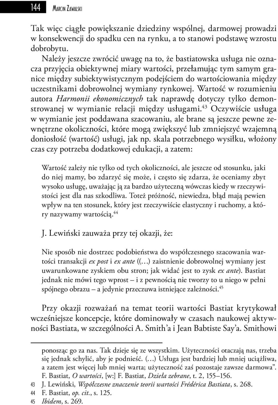 między uczestnikami dobrowolnej wymiany rynkowej. Wartość w rozumieniu autora Harmonii ekonomicznych tak naprawdę dotyczy tylko demonstrowanej w wymianie relacji między usługami.