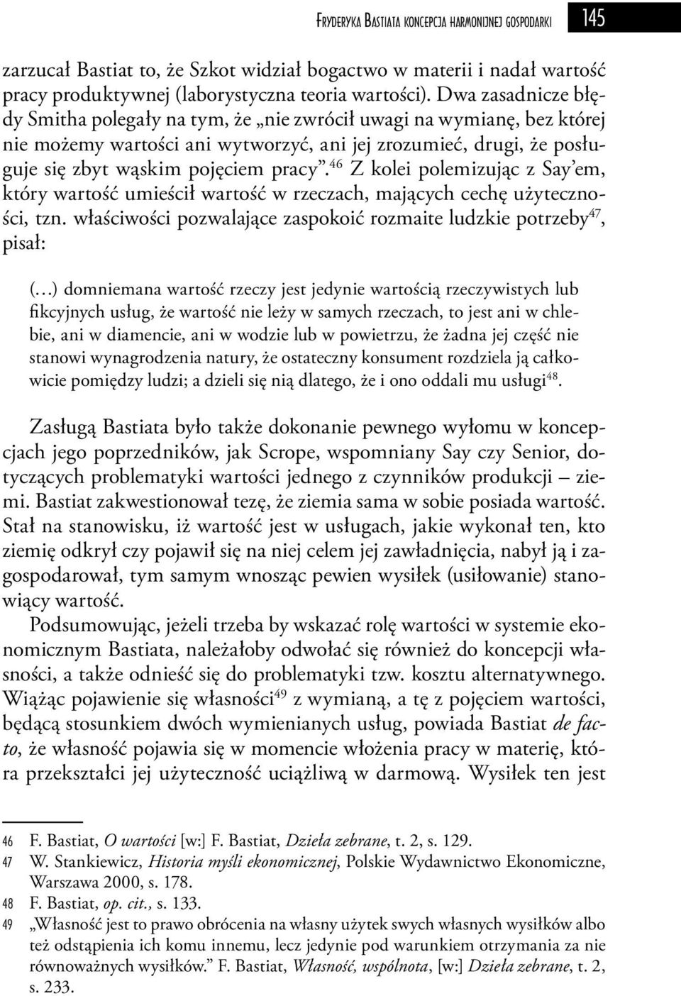 46 Z kolei polemizując z Say em, który wartość umieścił wartość w rzeczach, mających cechę użyteczności, tzn.