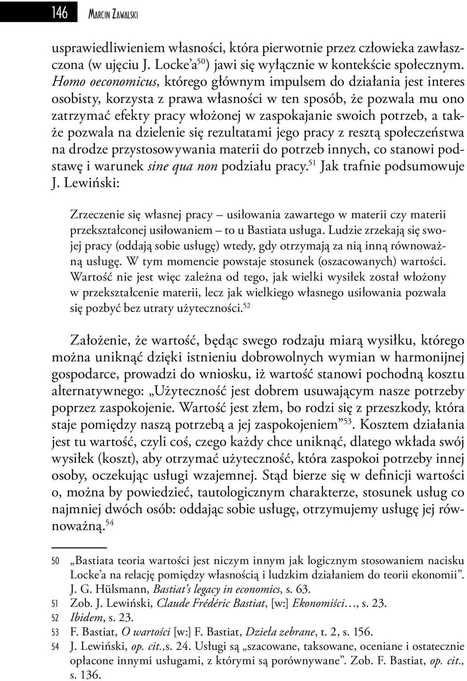 potrzeb, a także pozwala na dzielenie się rezultatami jego pracy z resztą społeczeństwa na drodze przystosowywania materii do potrzeb innych, co stanowi podstawę i warunek sine qua non podziału pracy.