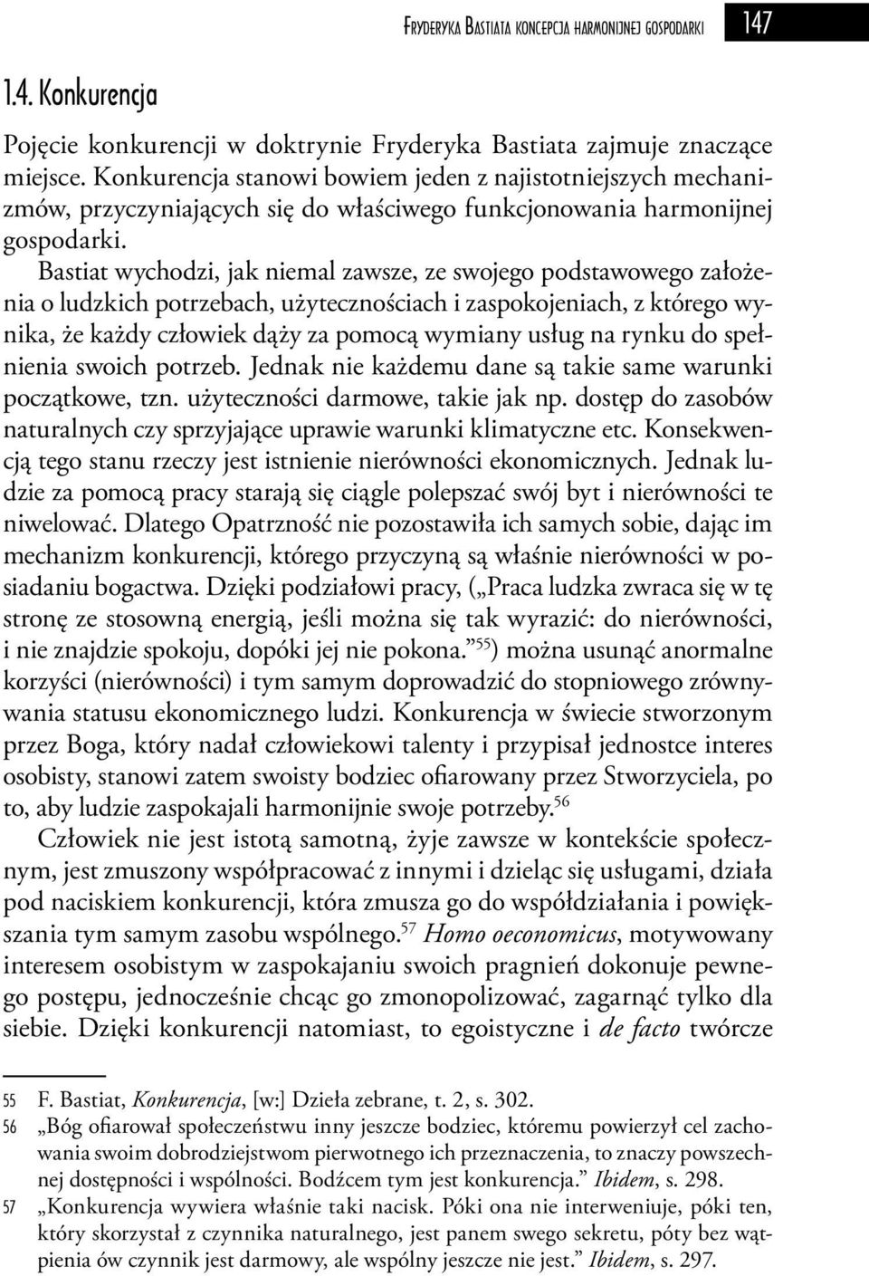 Bastiat wychodzi, jak niemal zawsze, ze swojego podstawowego założenia o ludzkich potrzebach, użytecznościach i zaspokojeniach, z którego wynika, że każdy człowiek dąży za pomocą wymiany usług na