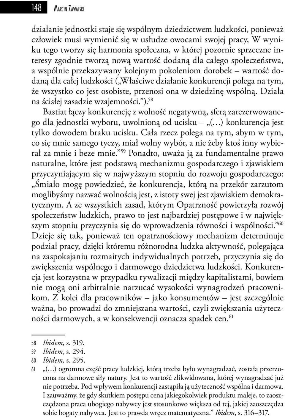 działanie konkurencji polega na tym, że wszystko co jest osobiste, przenosi ona w dziedzinę wspólną. Działa na ścisłej zasadzie wzajemności. ).