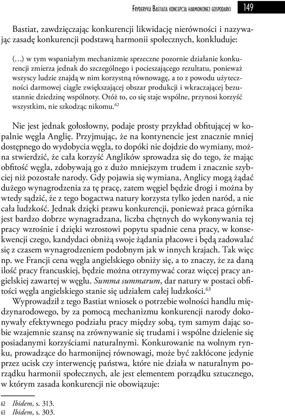 użyteczności darmowej ciągle zwiększającej obszar produkcji i wkraczającej bezustannie dziedzinę wspólnoty. Otóż to, co się staje wspólne, przynosi korzyść wszystkim, nie szkodząc nikomu.