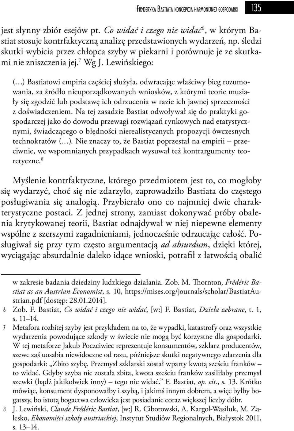 Lewińskiego: ( ) Bastiatowi empiria częściej służyła, odwracając właściwy bieg rozumowania, za źródło nieuporządkowanych wniosków, z którymi teorie musiały się zgodzić lub podstawę ich odrzucenia w