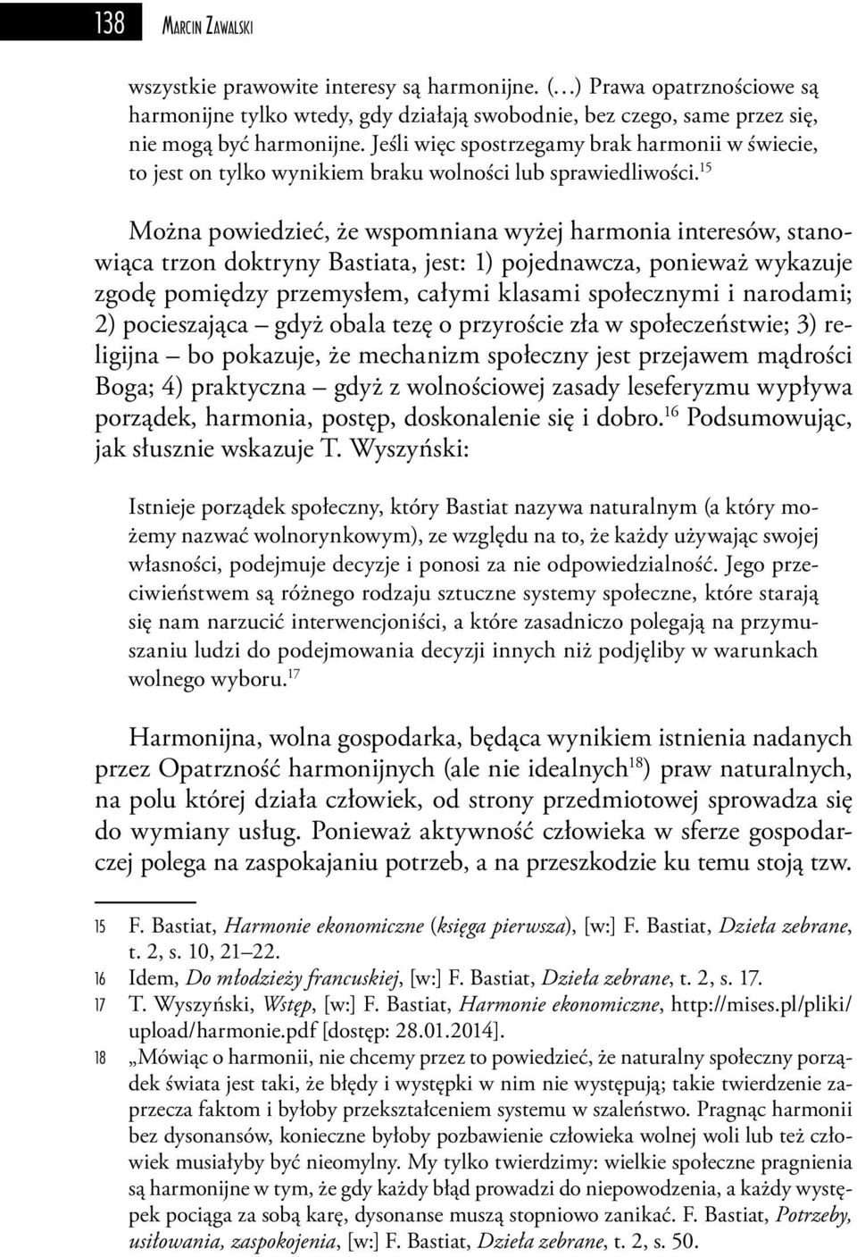 15 Można powiedzieć, że wspomniana wyżej harmonia interesów, stanowiąca trzon doktryny Bastiata, jest: 1) pojednawcza, ponieważ wykazuje zgodę pomiędzy przemysłem, całymi klasami społecznymi i