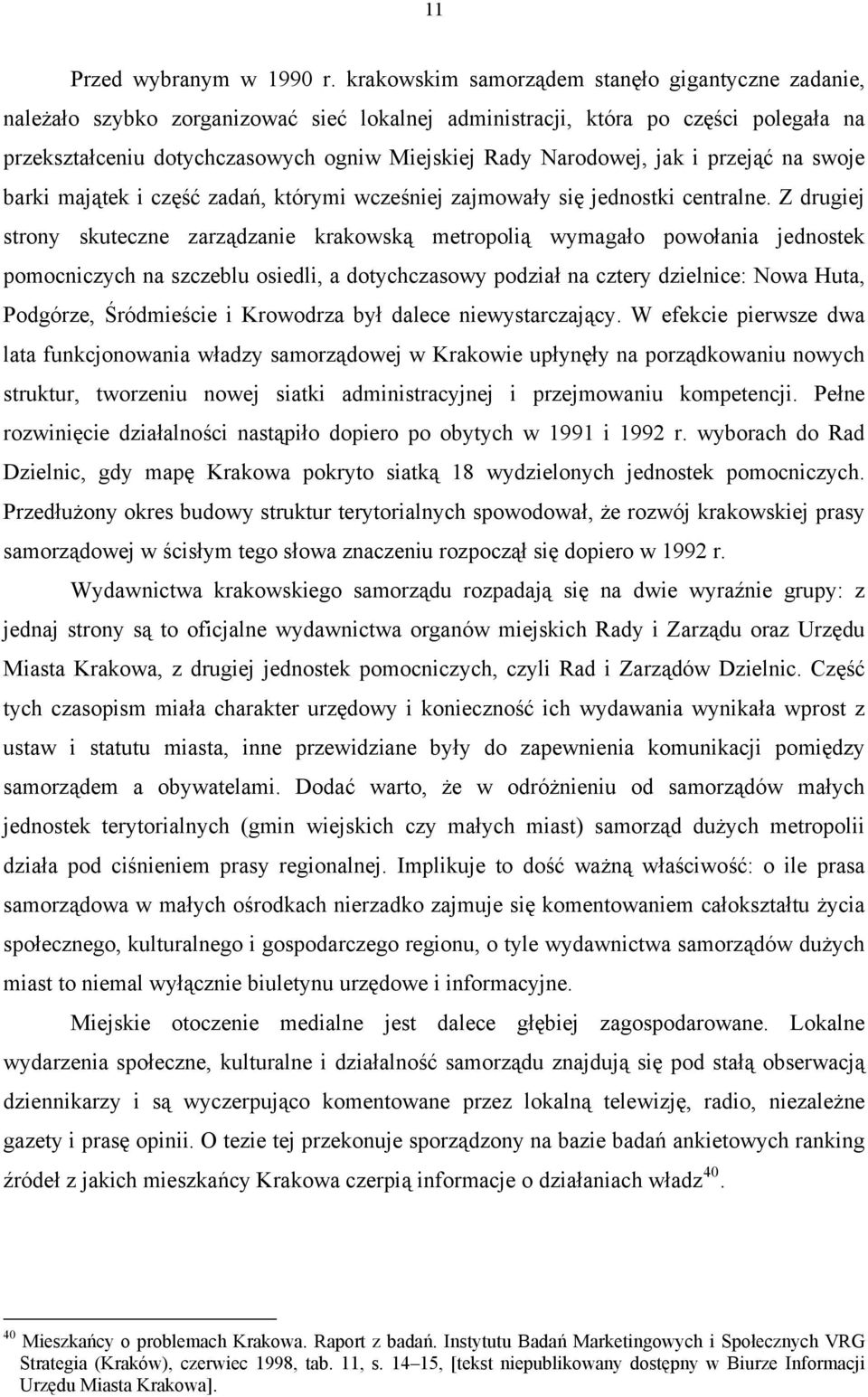 Narodowej, jak i przejąć na swoje barki majątek i część zadań, którymi wcześniej zajmowały się jednostki centralne.